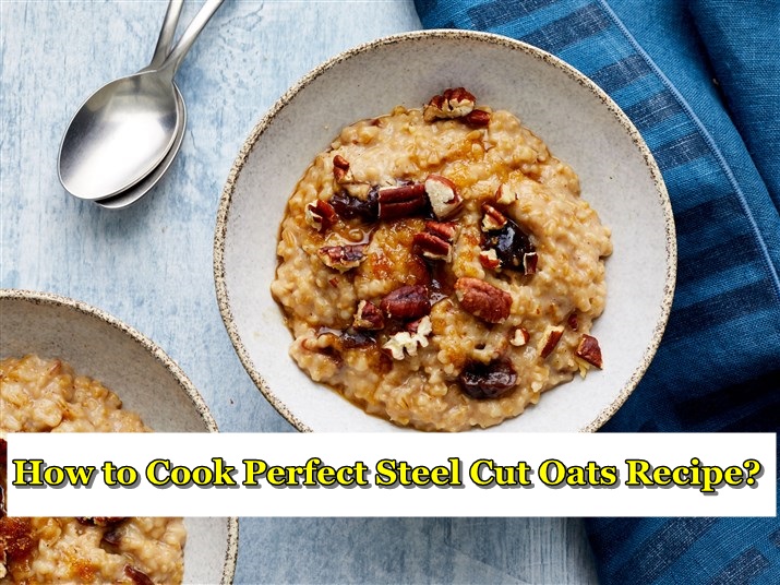 How to Cook Perfect Steel Cut Oats Recipe?